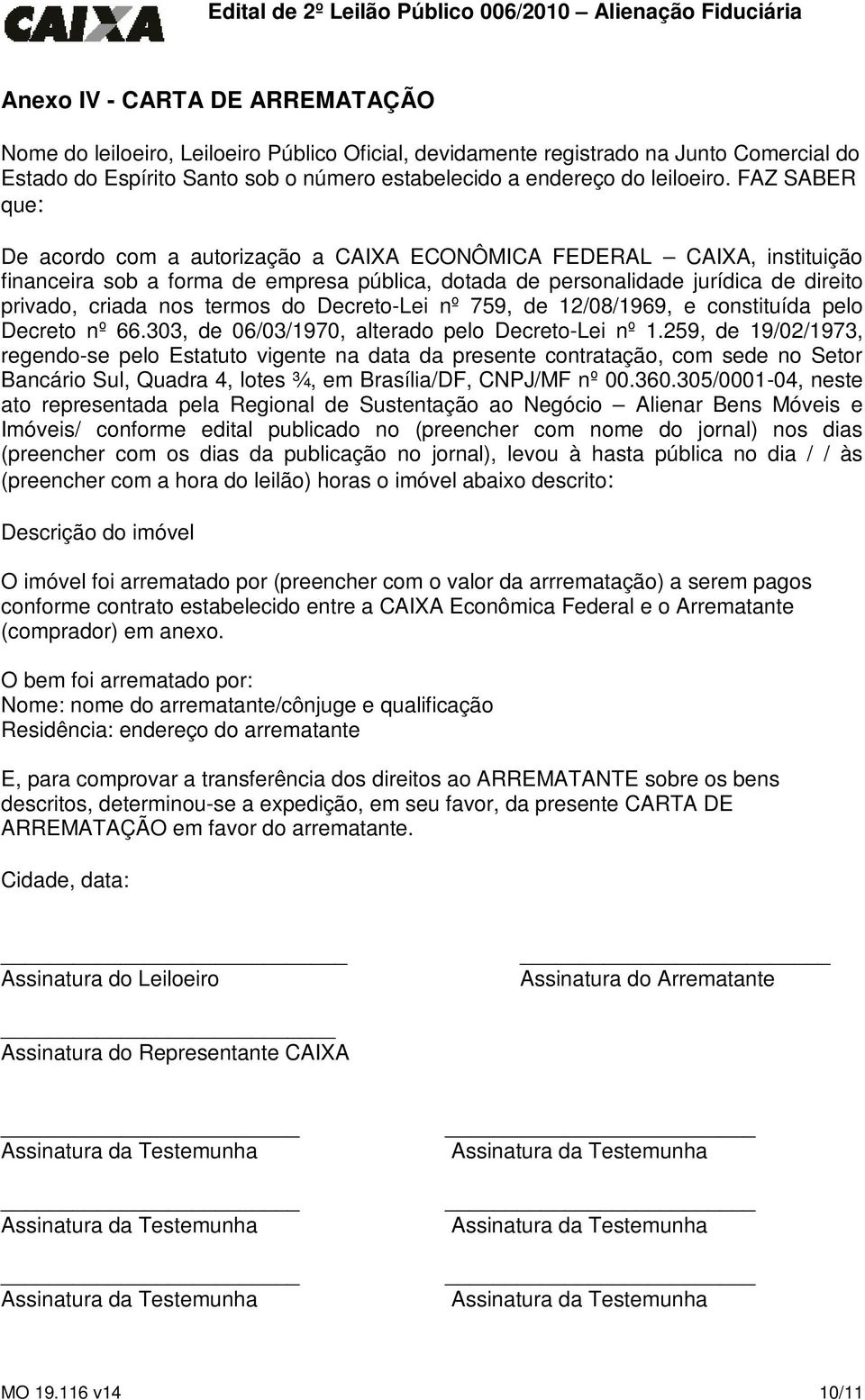 termos do Decreto-Lei nº 759, de 12/08/1969, e constituída pelo Decreto nº 66.303, de 06/03/1970, alterado pelo Decreto-Lei nº 1.