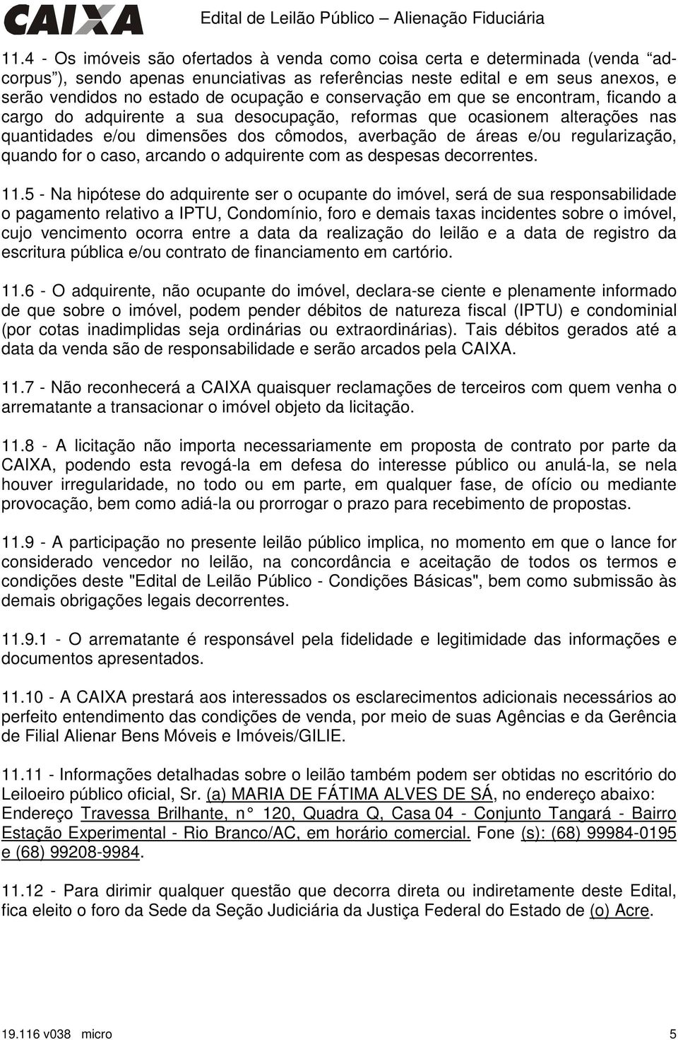 regularização, quando for o caso, arcando o adquirente com as despesas decorrentes. 11.