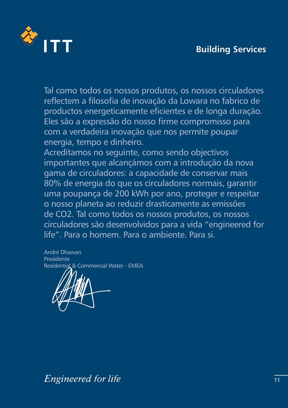 Acreditaos no seguinte, coo sendo objectivos iportantes que alcançáos co a introdução da nova gaa de circuladores: a capacidade de conservar ais 80% de energia do que os circuladores norais, garantir