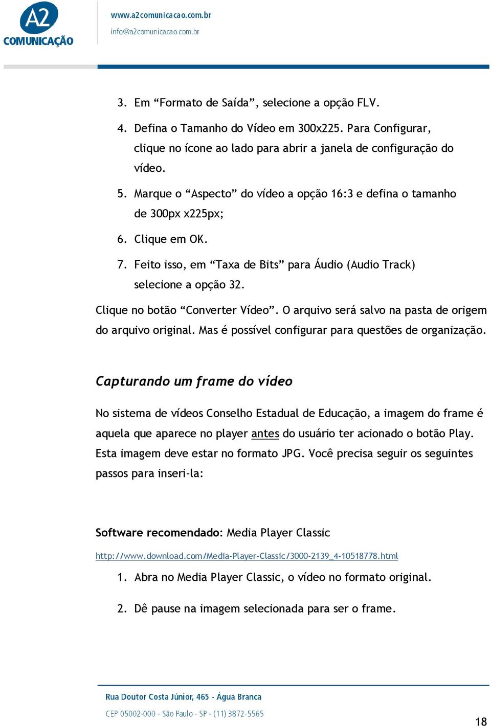 Clique no botão Converter Vídeo. O arquivo será salvo na pasta de origem do arquivo original. Mas é possível configurar para questões de organização.