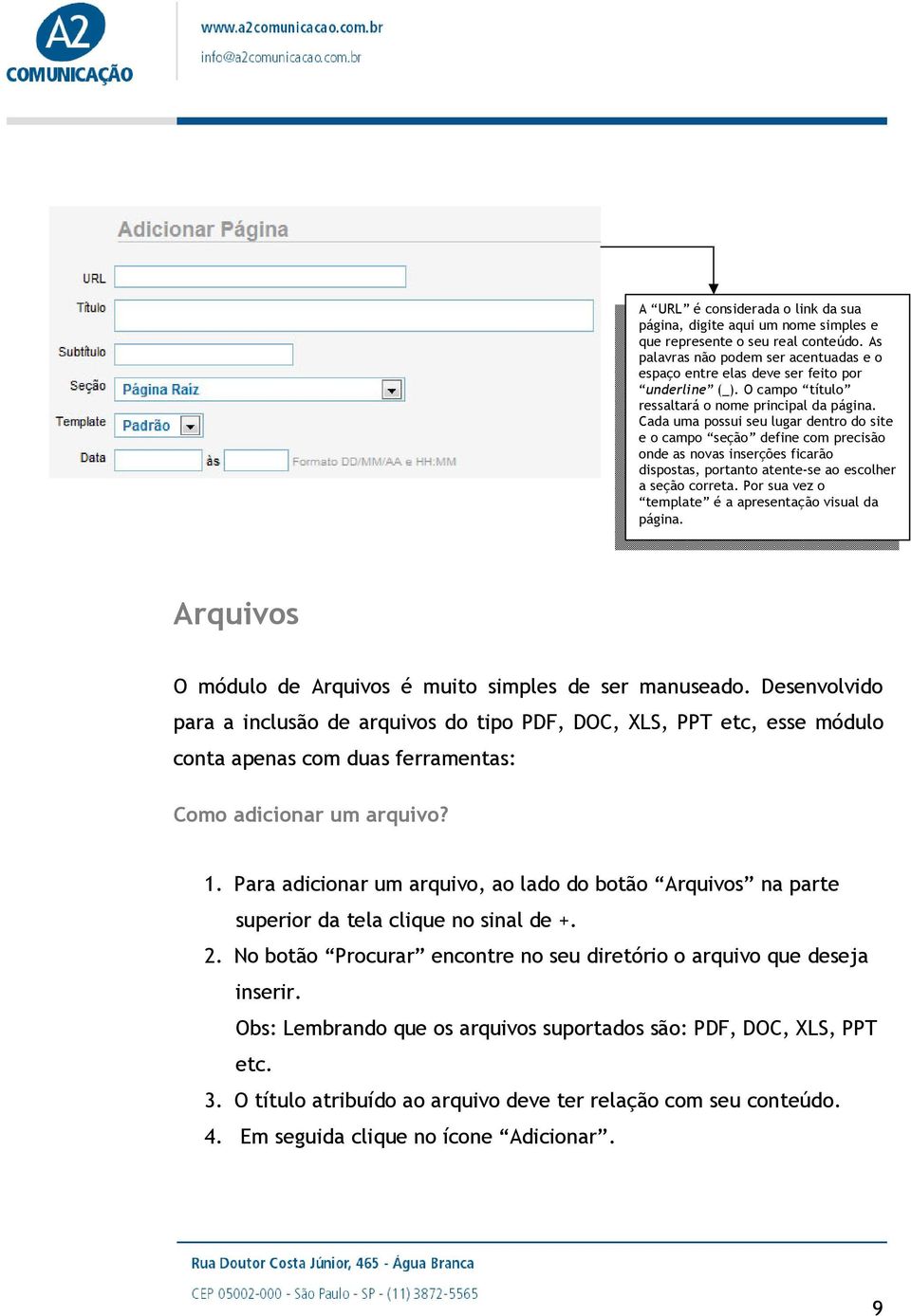 Cada uma possui seu lugar dentro do site e o campo seção define com precisão onde as novas inserções ficarão dispostas, portanto atente-se ao escolher a seção correta.