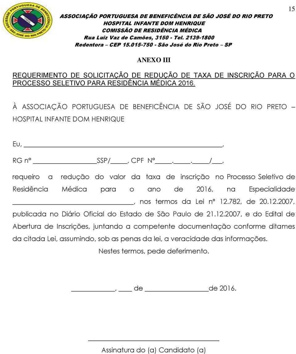 . /, requeiro a redução do valor da taxa de inscrição no Processo Seletivo de Residência Médica para o ano de 2016, na Especialidade, nos termos da Lei nº 12.