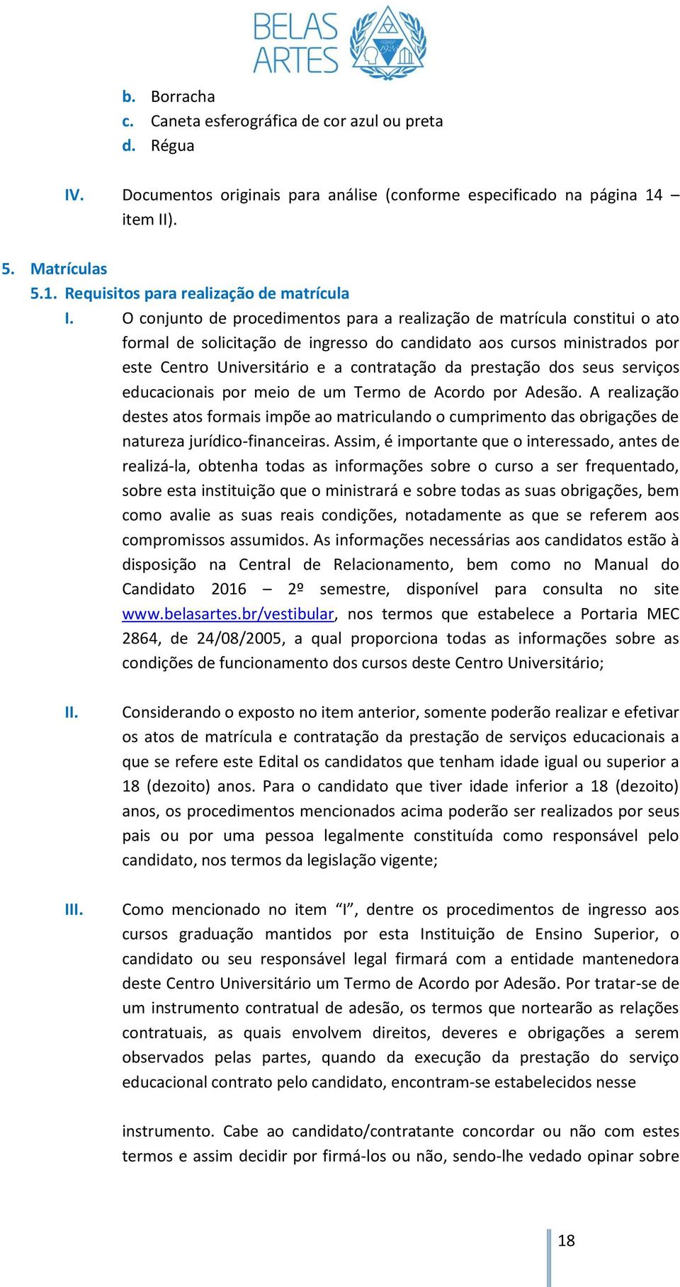 prestação dos seus serviços educacionais por meio de um Termo de Acordo por Adesão.