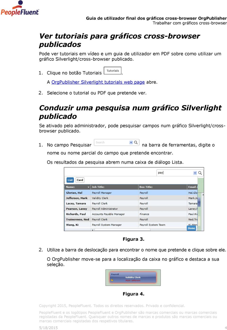 Conduzir uma pesquisa num gráfico Silverlight publicado Se ativado pelo administrador, pode pesquisar campos num gráfico Silverlight/crossbrowser publicado. 1.