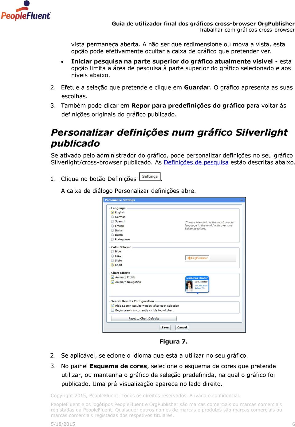 Efetue a seleção que pretende e clique em Guardar. O gráfico apresenta as suas escolhas. 3.