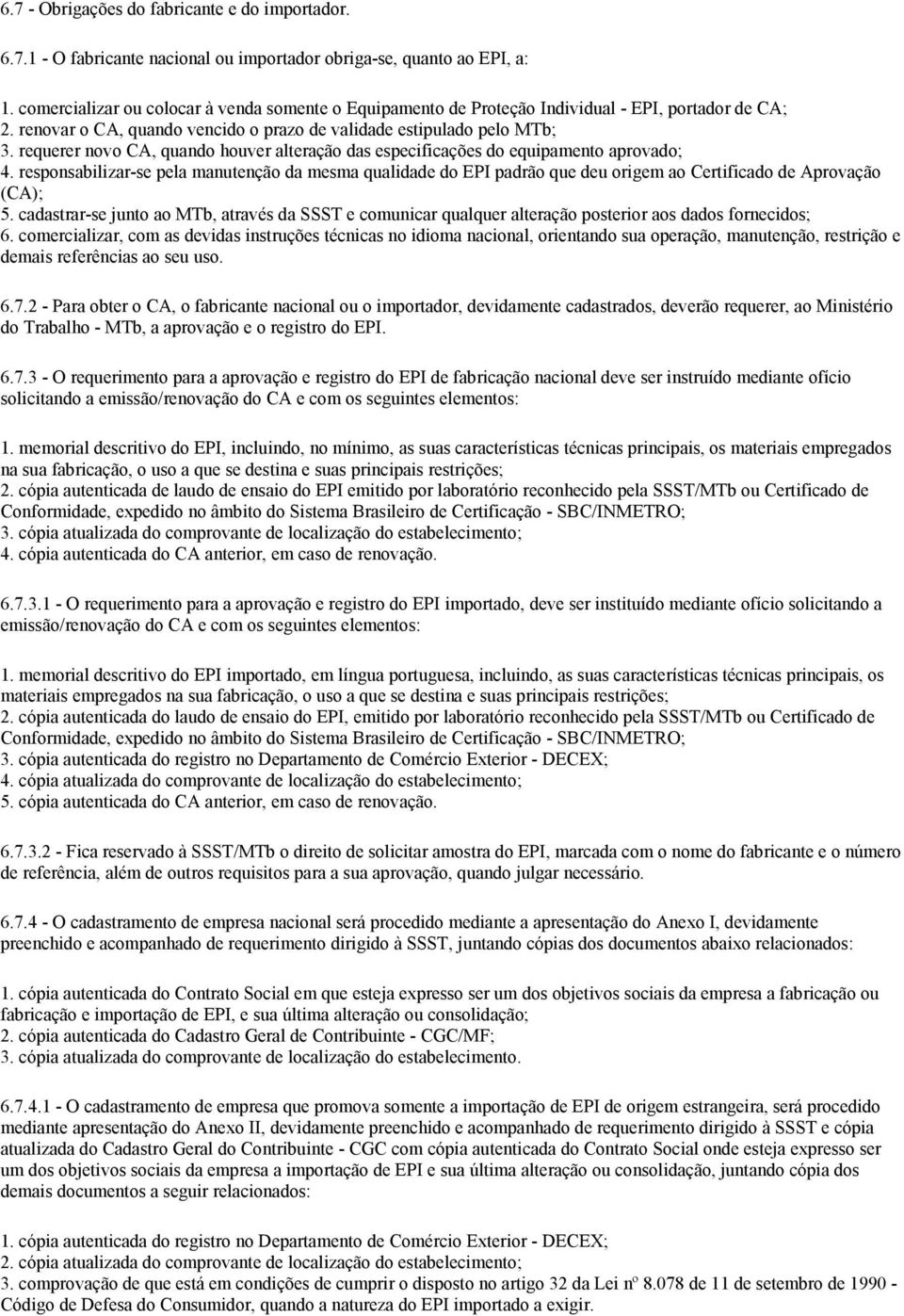 requerer novo CA, quando houver alteração das especificações do equipamento aprovado; 4.