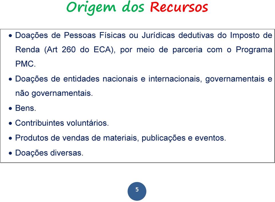 Doações de entidades nacionais e internacionais, governamentais e não governamentais.