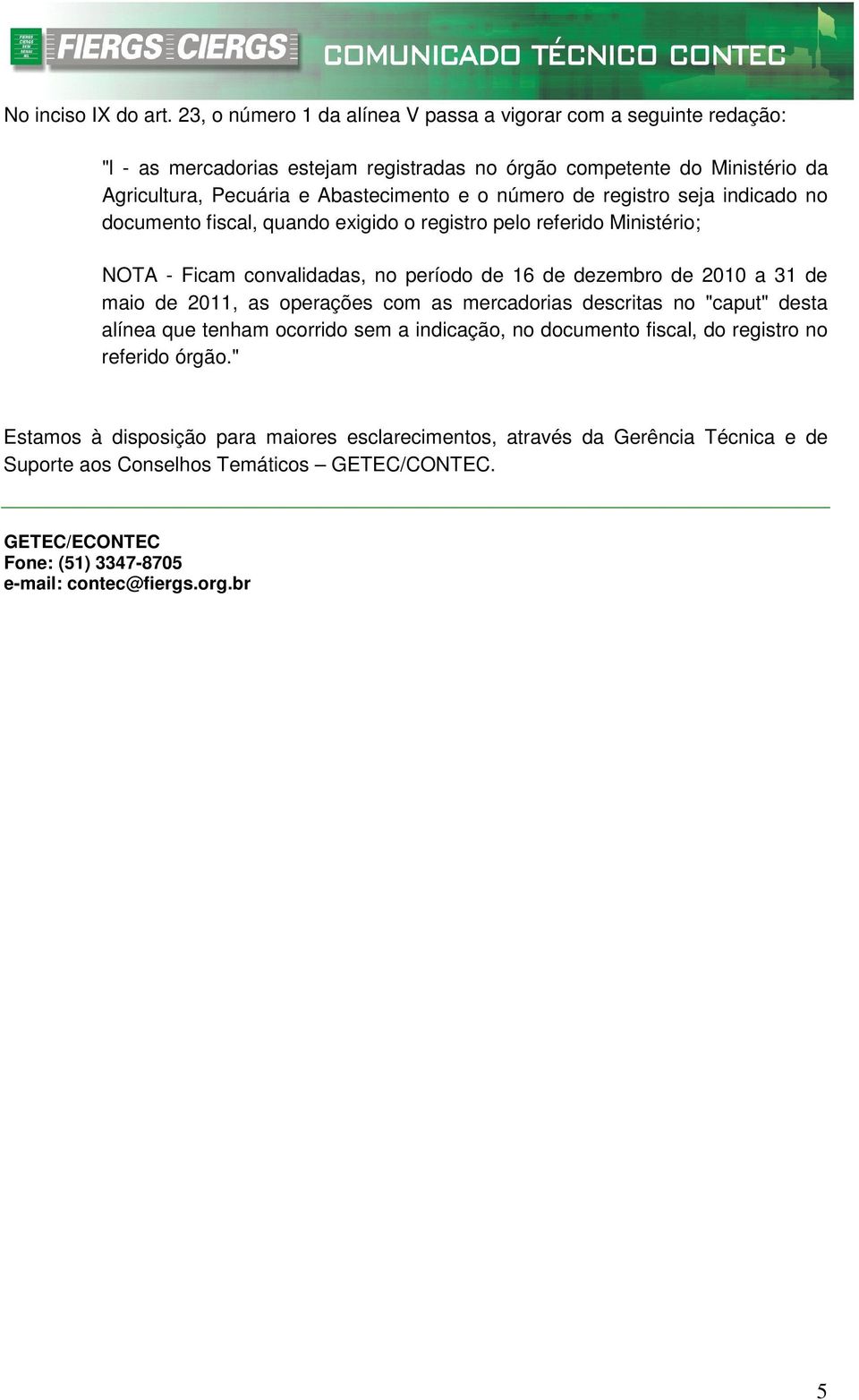 número de registro seja indicado no documento fiscal, quando exigido o registro pelo referido Ministério; NOTA - Ficam convalidadas, no período de 16 de dezembro de 2010 a 31 de maio de