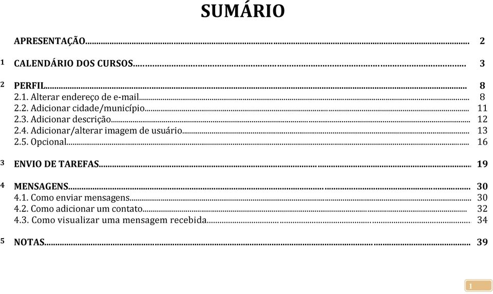 Adicionar/alterar imagem de usuário... 13 2.5. Opcional... 16 3 ENVIO DE TAREFAS... 19 4 MENSAGENS... 30 4.