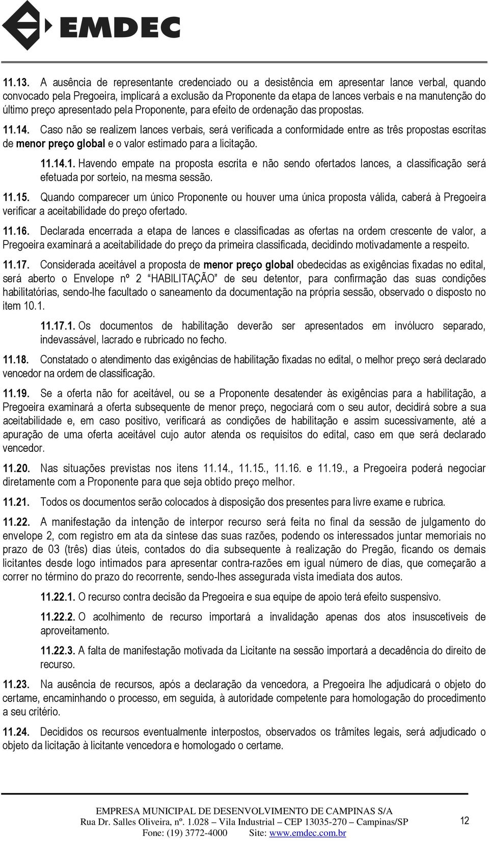 último preço apresentado pela Proponente, para efeito de ordenação das propostas. 11.14.