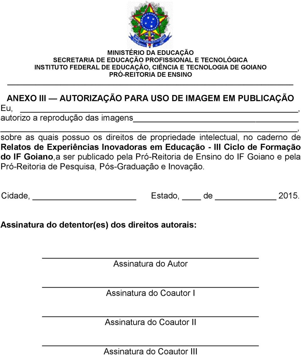 publicado pela Pró-Reitoria de Ensino do IF Goiano e pela Pró-Reitoria de Pesquisa, Pós-Graduação e Inovação. Cidade, Estado, de 2015.