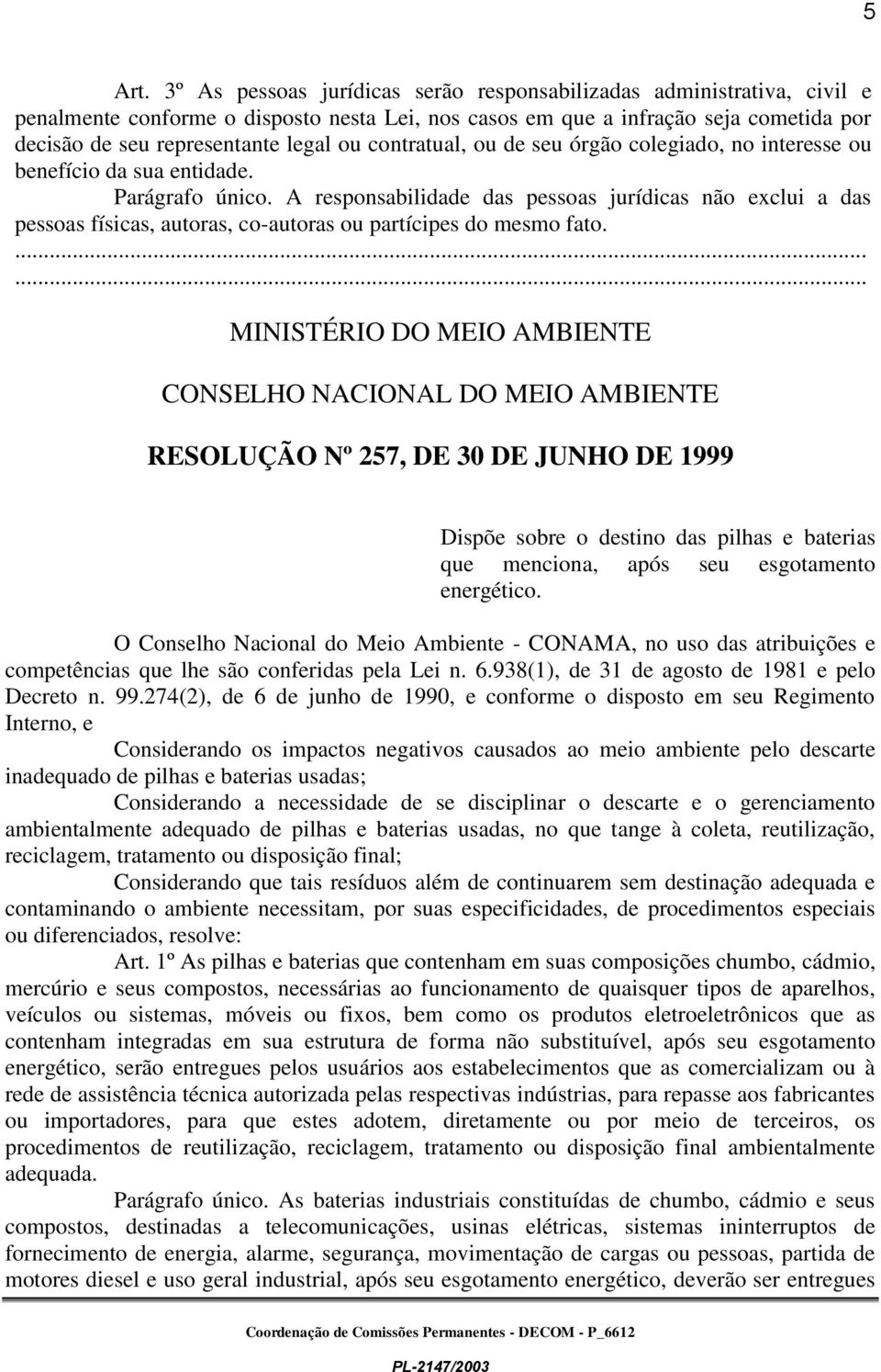 contratual, ou de seu órgão colegiado, no interesse ou benefício da sua entidade. Parágrafo único.