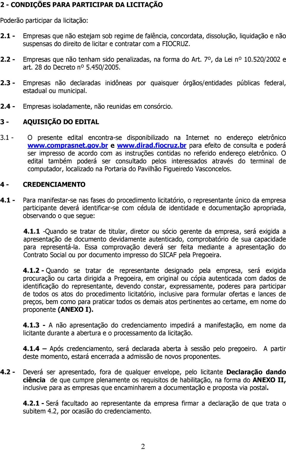 2 - Empresas que não tenham sido penalizadas, na forma do Art. 7º, da Lei nº 10.520/2002 e art. 28