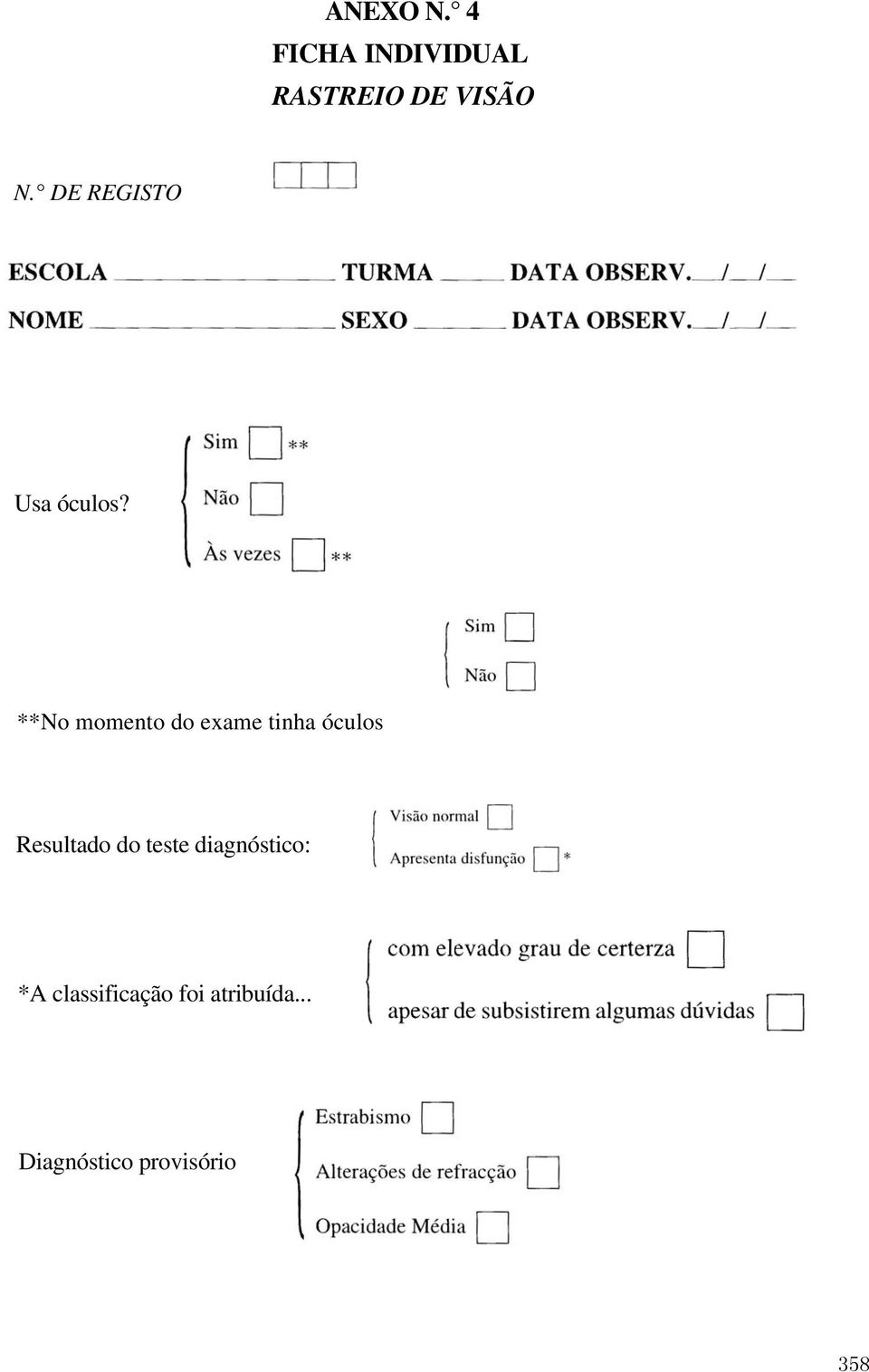 **No momento do exame tinha óculos Resultado do