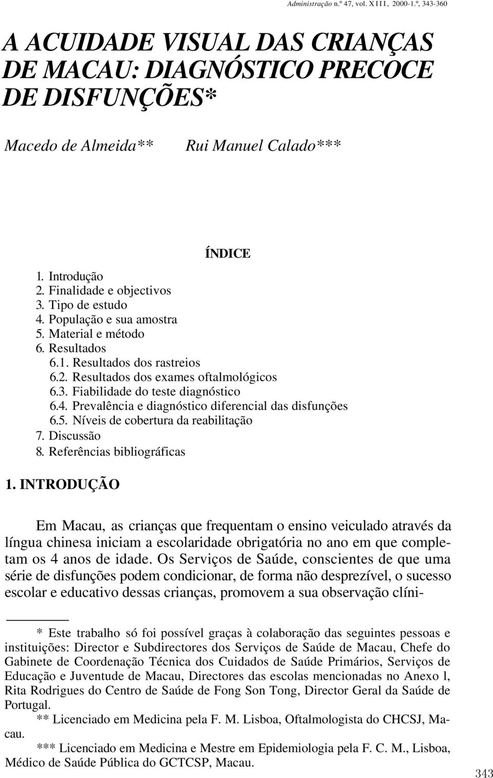 4. Prevalência e diagnóstico diferencial das disfunções 6.5. Níveis de cobertura da reabilitação 7. Discussão 8. Referências bibliográficas 1.