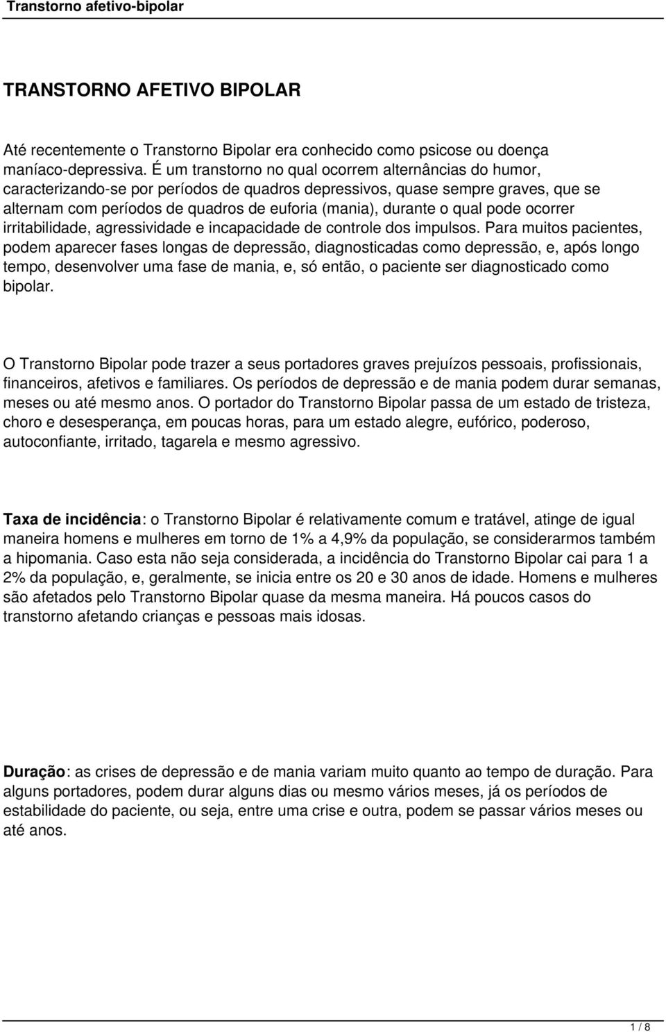 o qual pode ocorrer irritabilidade, agressividade e incapacidade de controle dos impulsos.