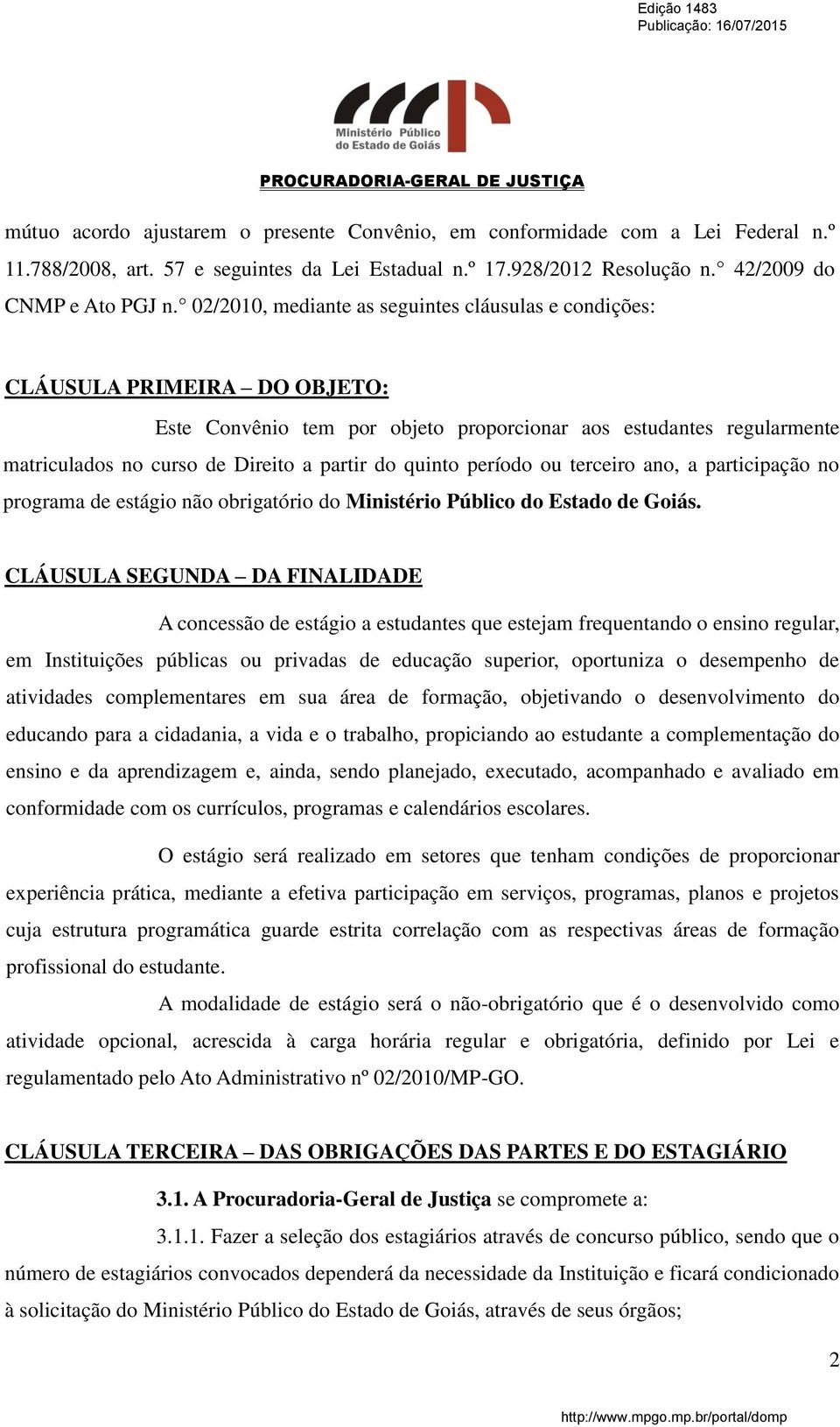 quinto período ou terceiro ano, a participação no programa de estágio não obrigatório do Ministério Público do Estado de Goiás.