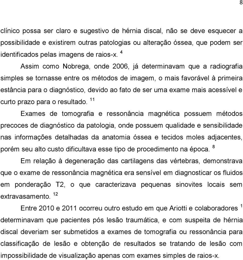 exame mais acessível e curto prazo para o resultado.