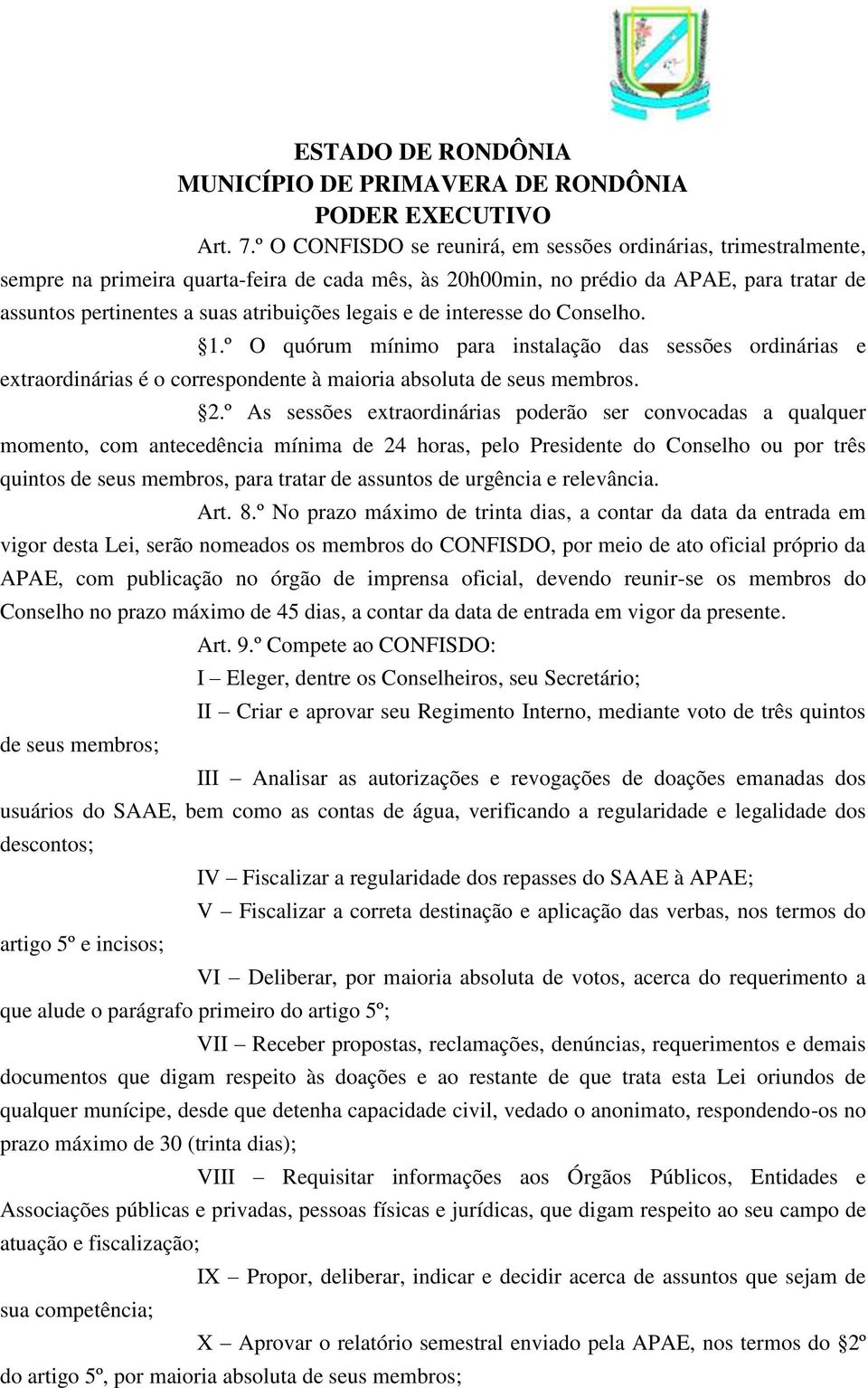 legais e de interesse do Conselho. 1.º O quórum mínimo para instalação das sessões ordinárias e extraordinárias é o correspondente à maioria absoluta de seus membros. 2.