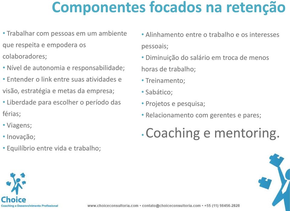 férias; Viagens; Inovação; Equilíbrio entre vida e trabalho; Alinhamento entre o trabalho e os interesses pessoais; Diminuição do