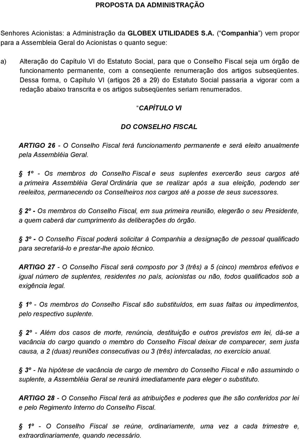 Social, para que o Conselho Fiscal seja um órgão de funcionamento permanente, com a conseqüente renumeração dos artigos subseqüentes.