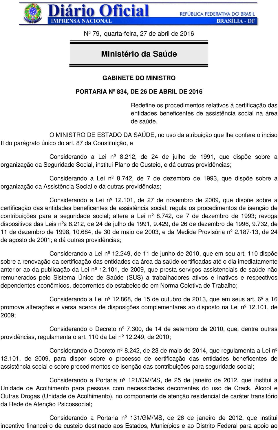 212, de 24 de julho de 1991, que dispõe sobre a organização da Seguridade Social, institui Plano de Custeio, e dá outras providências; Considerando a Lei nº 8.