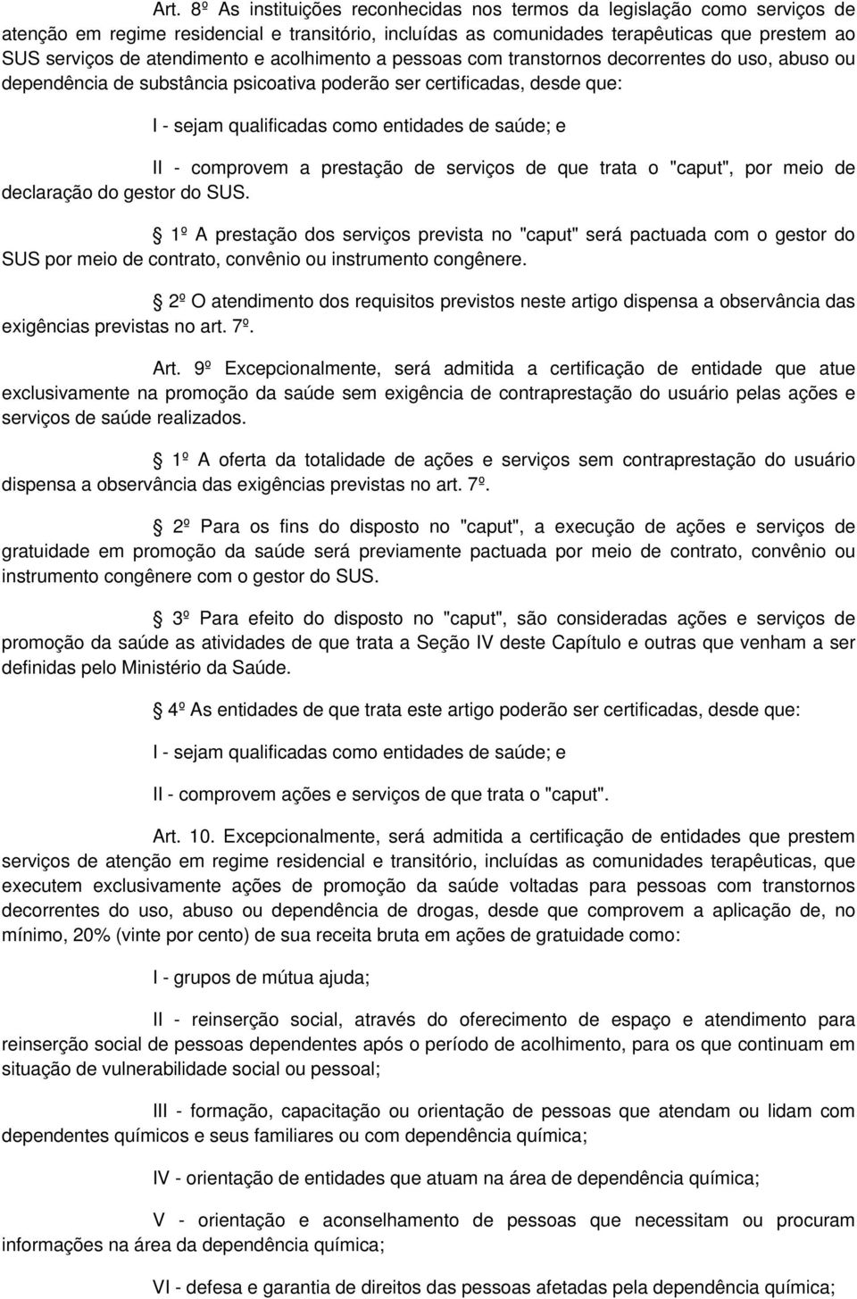 saúde; e II - comprovem a prestação de serviços de que trata o "caput", por meio de declaração do gestor do SUS.