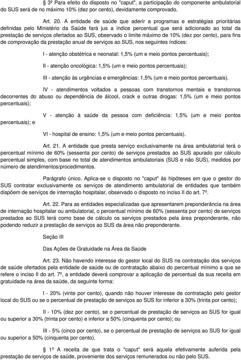 ao SUS, observado o limite máximo de 10% (dez por cento), para fins de comprovação da prestação anual de serviços ao SUS, nos seguintes índices: I - atenção obstétrica e neonatal: 1,5% (um e meio