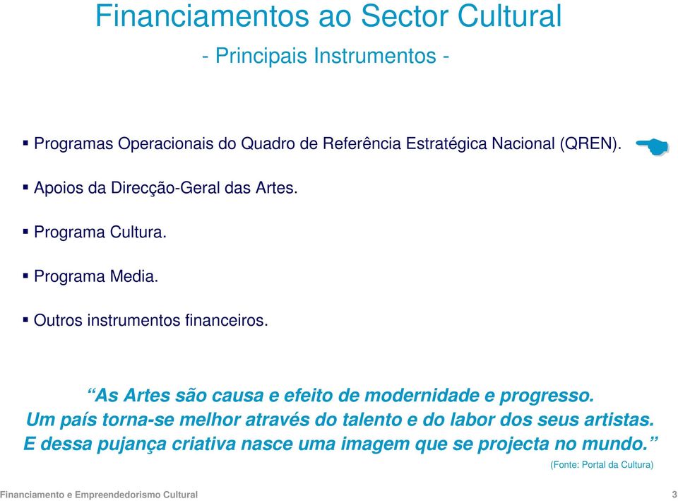 As Artes são causa e efeito de modernidade e progresso.