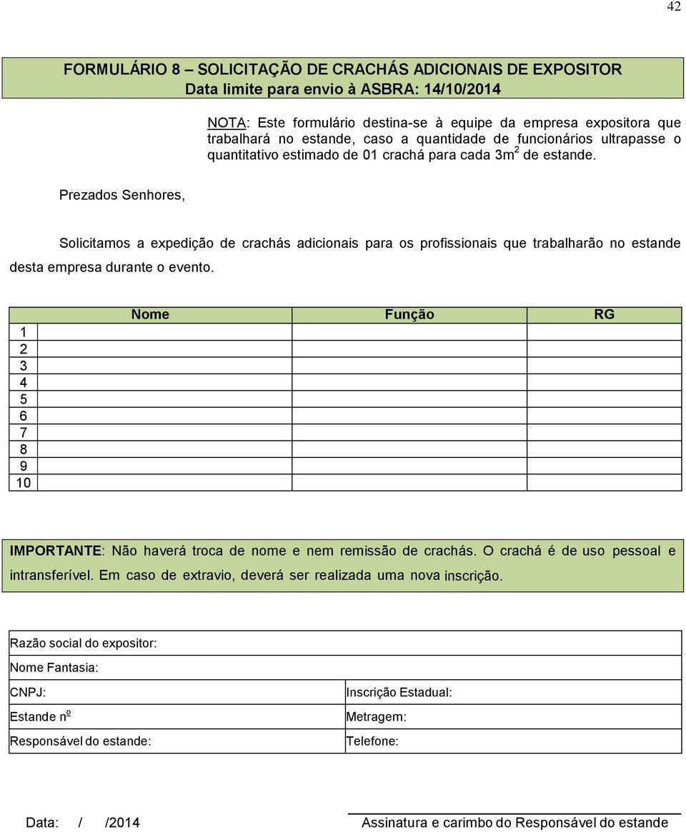 Solicitamos a expedição de crachás adicionais para os profissionais que trabalharão no estande desta empresa durante o evento.