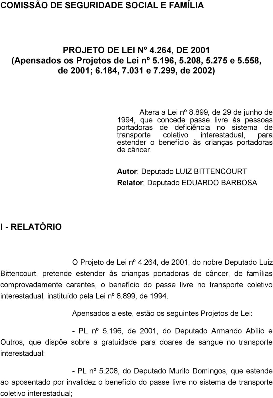 Autor: Deputado LUIZ BITTENCOURT Relator: Deputado EDUARDO BARBOSA I - RELATÓRIO O Projeto de Lei nº 4.