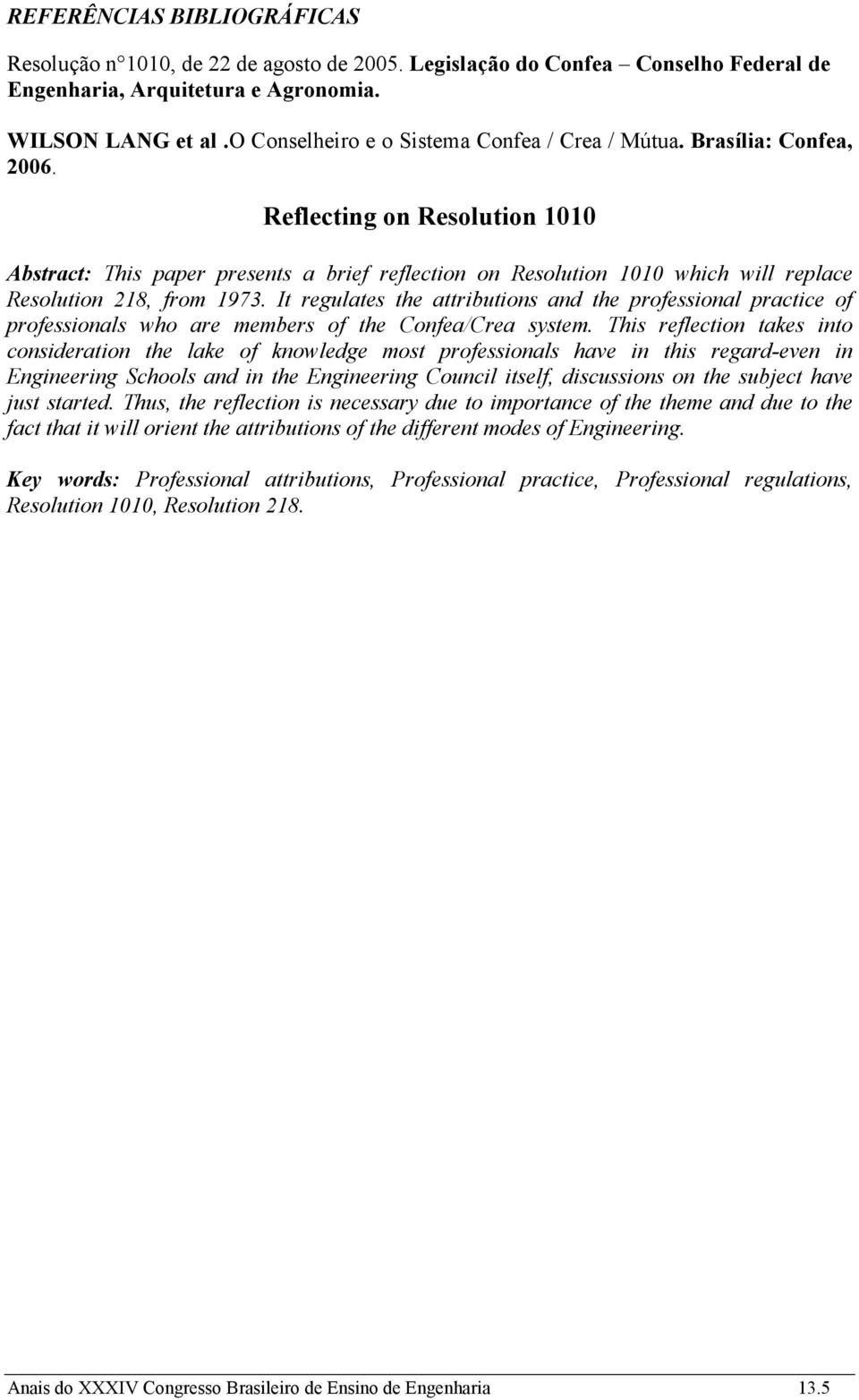 Reflecting on Resolution 1010 Abstract: This paper presents a brief reflection on Resolution 1010 which will replace Resolution 218, from 1973.