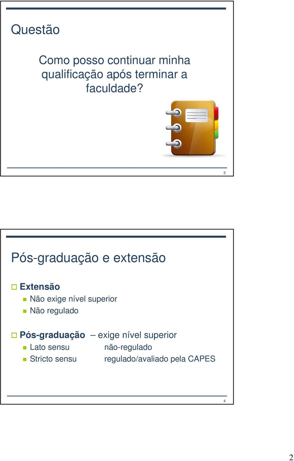 3 Pós-graduação e extensão Extensão Não exige nível superior