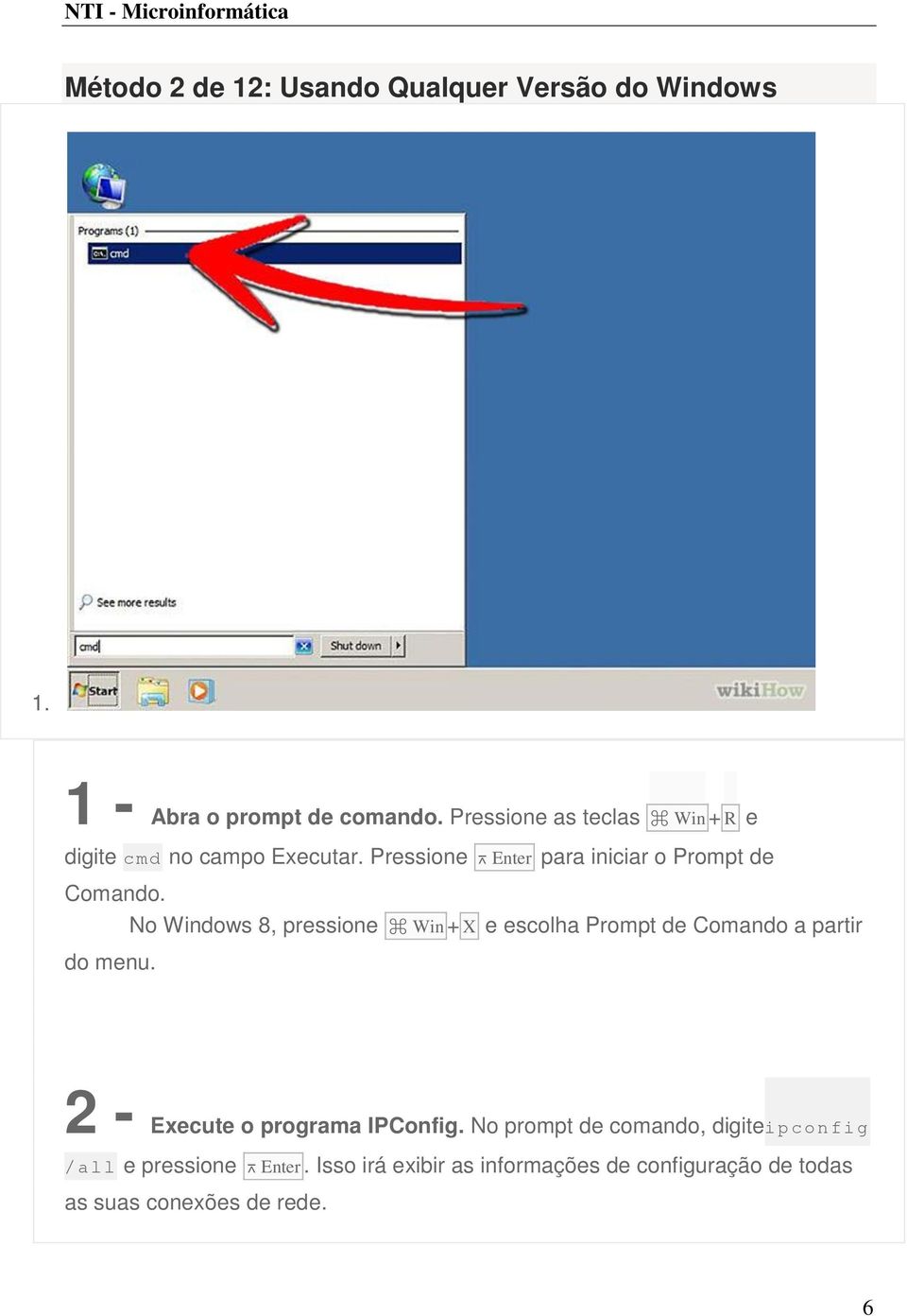 No Windows 8, pressione Win + X e escolha Prompt de Comando a partir do menu. 2 - Execute o programa IPConfig.