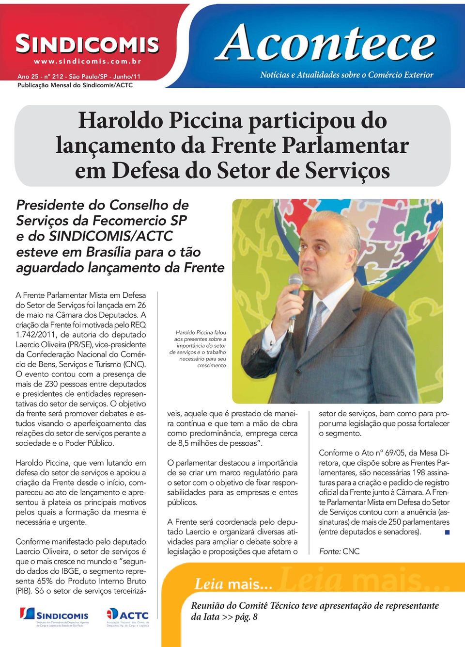 br Ano 25 - nº 212 - São Paulo/SP - Junho/11 Publicação Mensal do Sindicomis/ACTC Haroldo Piccina participou do lançamento da Frente Parlamentar em Defesa do Setor de Serviços Presidente do Conselho