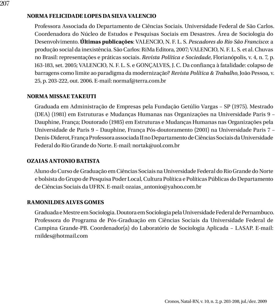 São Carlos: RiMa Editora, 2007; VALENCIO, N. F. L. S. et al. Chuvas no Brasil: representações e práticas sociais. Revista Política e Sociedade, Florianópolis, v. 4, n. 7, p. 163-183, set.