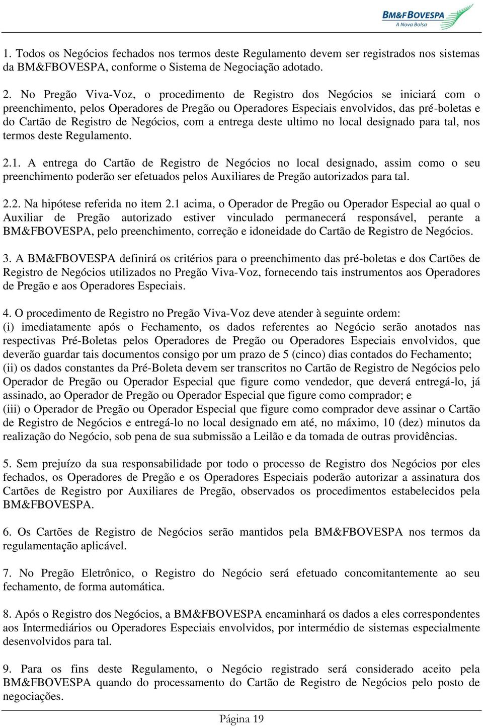 Negócios, com a entrega deste ultimo no local designado para tal, nos termos deste Regulamento. 2.1.