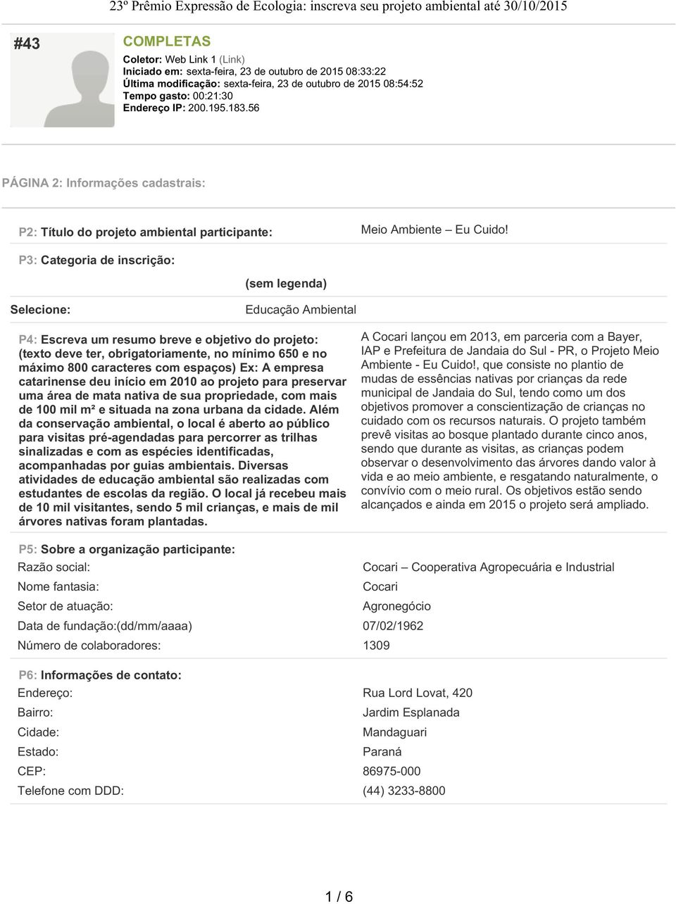 P3: Categoria de inscrição: (sem legenda) Selecione: Educação Ambiental P4: Escreva um resumo breve e objetivo do projeto: (texto deve ter, obrigatoriamente, no mínimo 650 e no máximo 800 caracteres