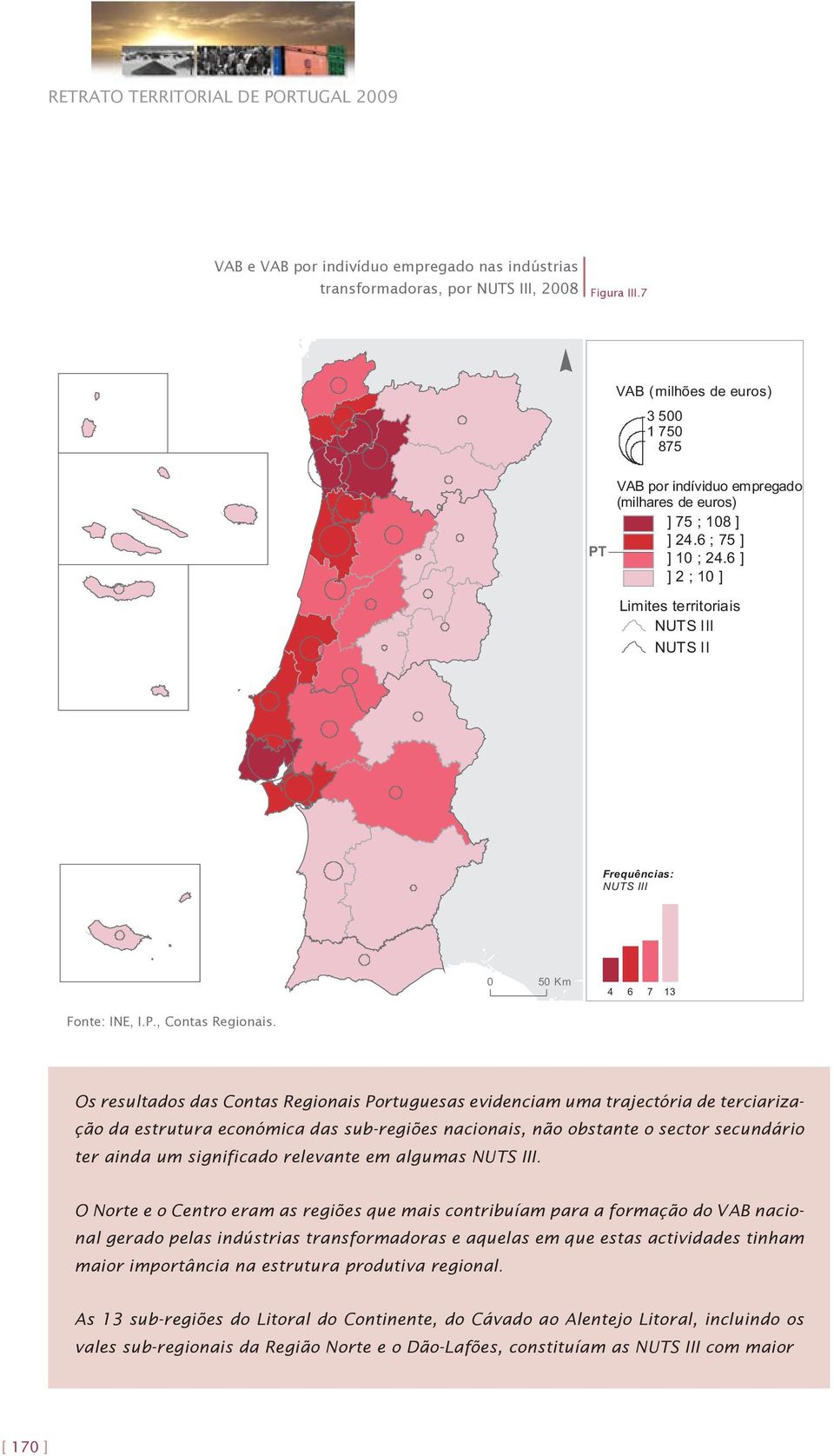 6 ] ] 2 ; 10 ] Limites territoriais NUTS III NUTS II Frequências: NUTS III 0 50 Km 4 6 7 13 Fonte: INE, I.P., Contas Regionais.