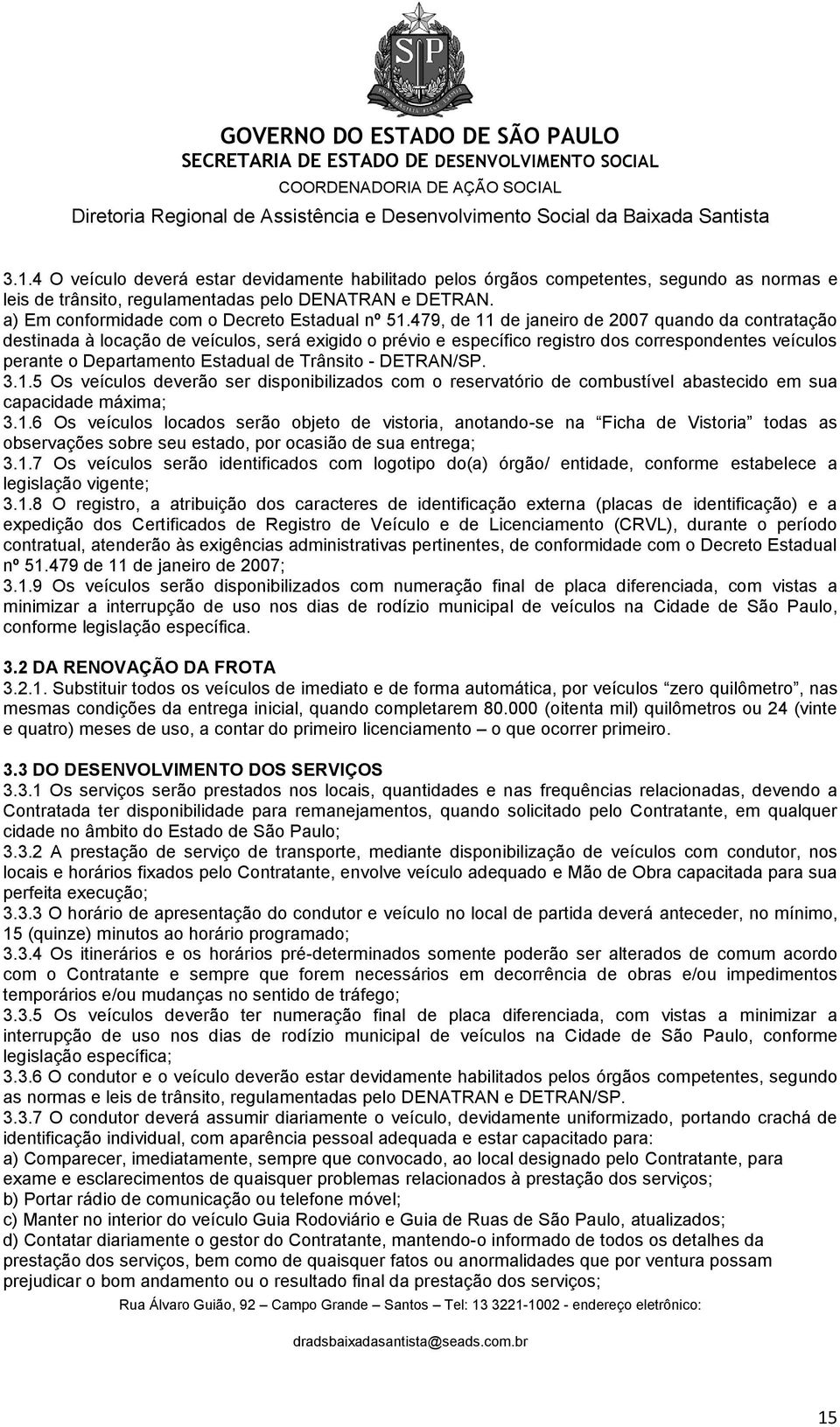 479, de 11 de janeiro de 2007 quando da contratação destinada à locação de veículos, será exigido o prévio e específico registro dos correspondentes veículos perante o Departamento Estadual de