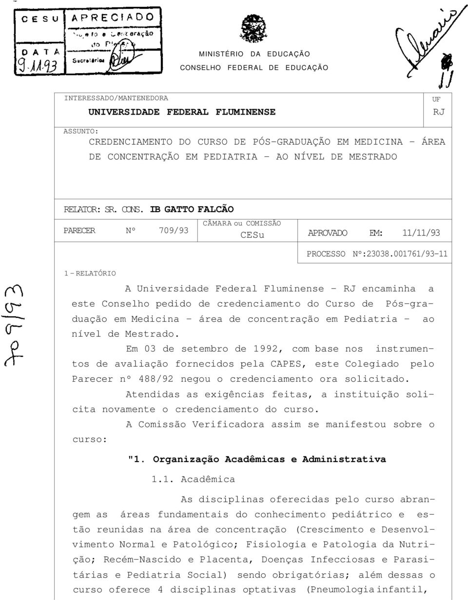 001761/93-11 A Universidade Federal Fluminense - RJ encaminha este Conselho pedido de credenciamento do Curso de a Pós-graduação em Medicina - área de concentração em Pediatria - nível de Mestrado.
