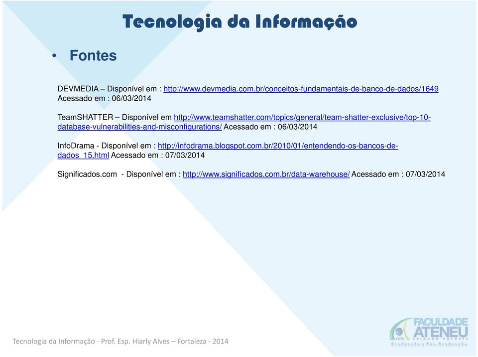 com/topics/general/team-shatter-exclusive/top-10- database-vulnerabilities-and-misconfigurations/ Acessado em : 06/03/2014 InfoDrama -