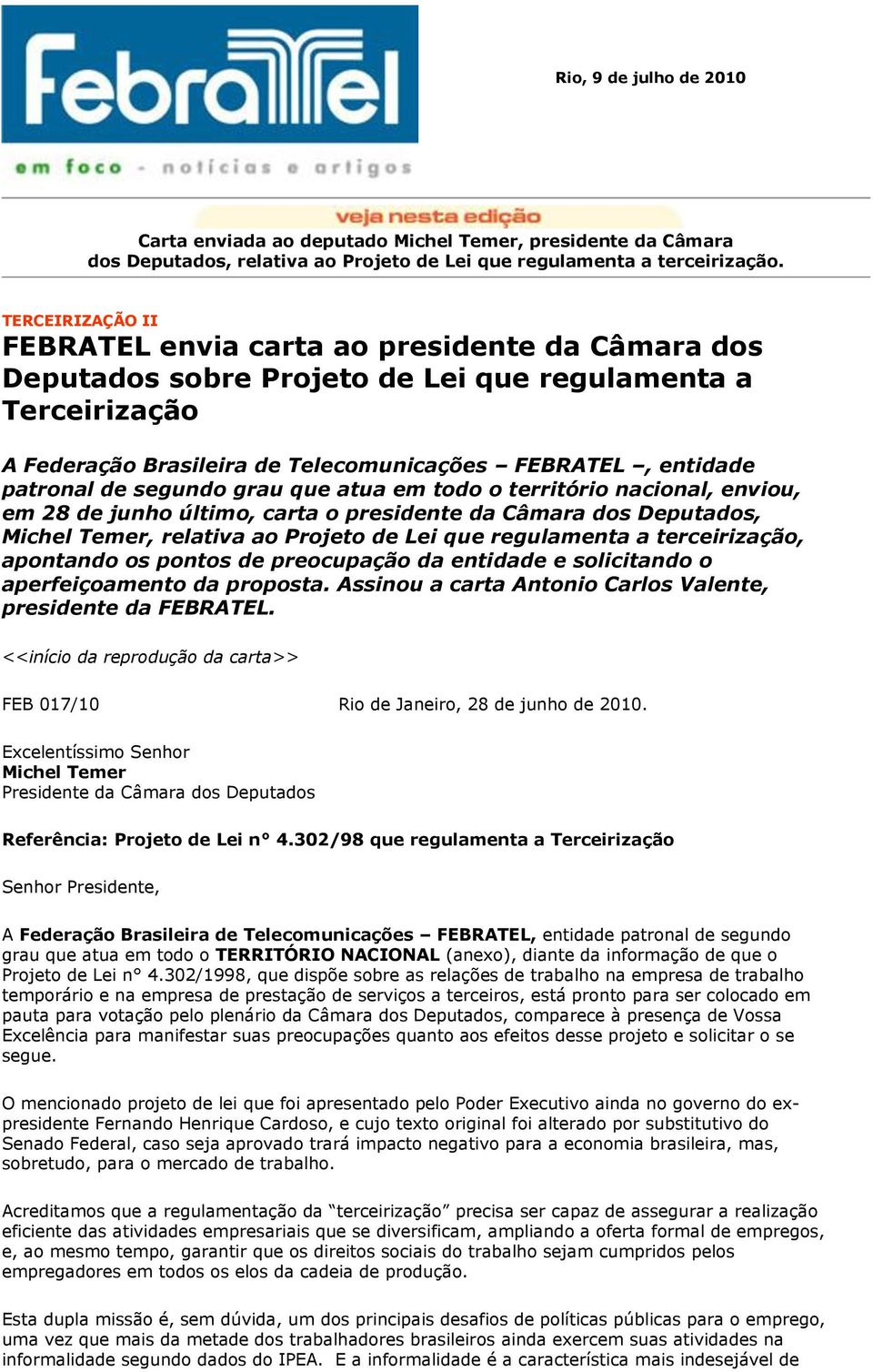 de segundo grau que atua em todo o território nacional, enviou, em 28 de junho último, carta o presidente da Câmara dos Deputados, Michel Temer, relativa ao Projeto de Lei que regulamenta a