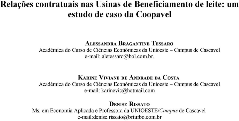 KARINE VIVIANE DE ANDRADE DA COSTA Acadêmica do Curso de Ciências Econômicas da Unioeste Campus de Cascavel e-mail: