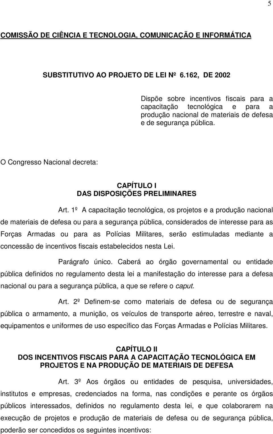 O Congresso Nacional decreta: CAPÍTULO I DAS DISPOSIÇÕES PRELIMINARES Art.