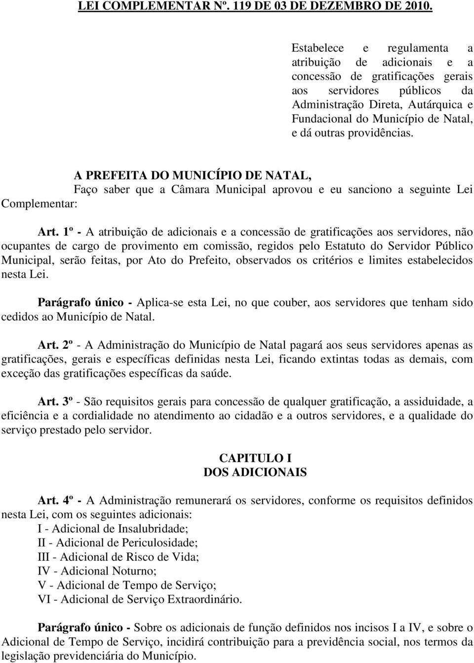 providências. A PREFEITA DO MUNICÍPIO DE NATAL, Faço saber que a Câmara Municipal aprovou e eu sanciono a seguinte Lei Complementar: Art.