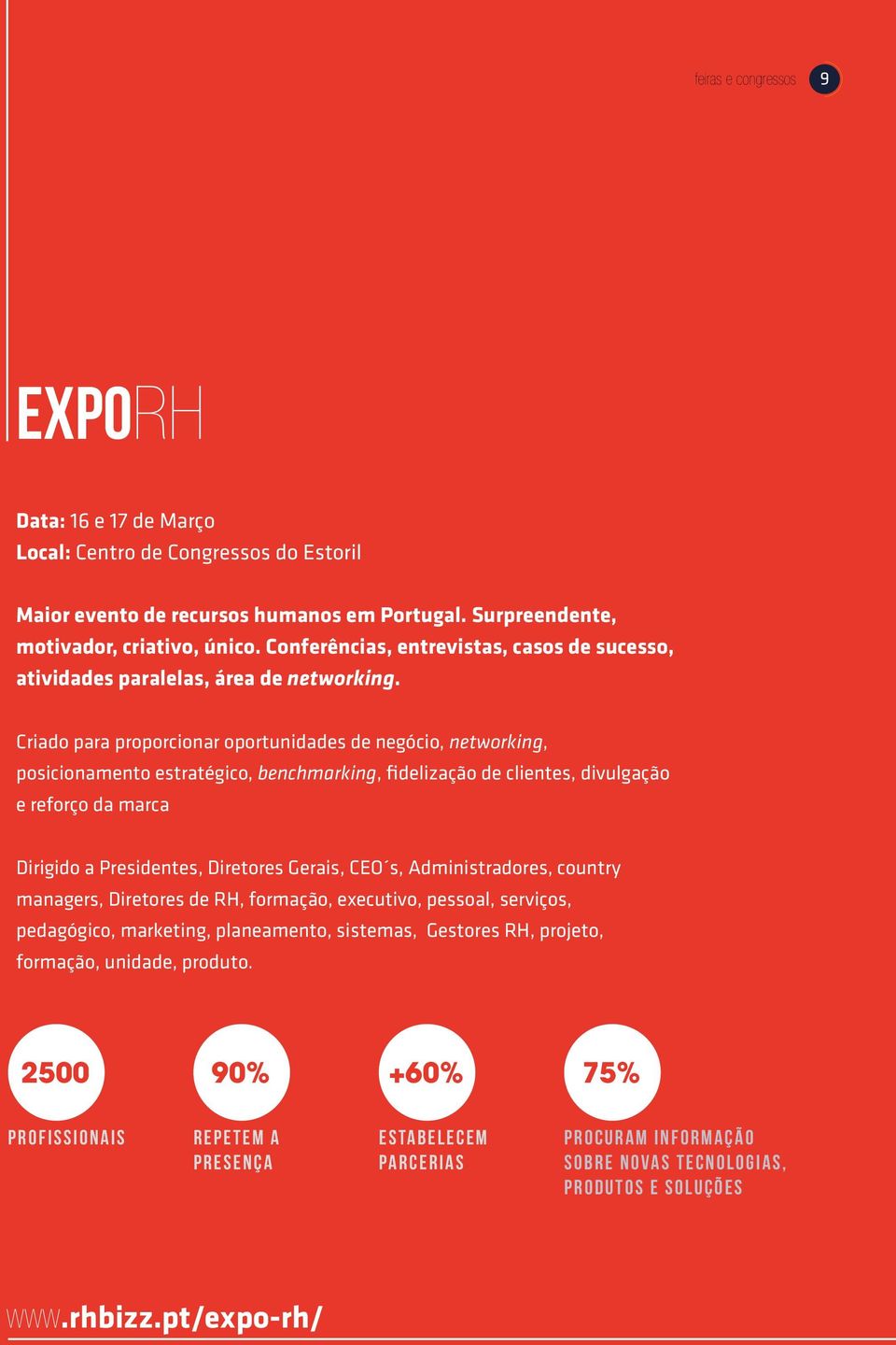 Criado para proporcionar oportunidades de negócio, networking, posicionamento estratégico, benchmarking, fidelização de clientes, divulgação e reforço da marca Dirigido a Presidentes, Diretores