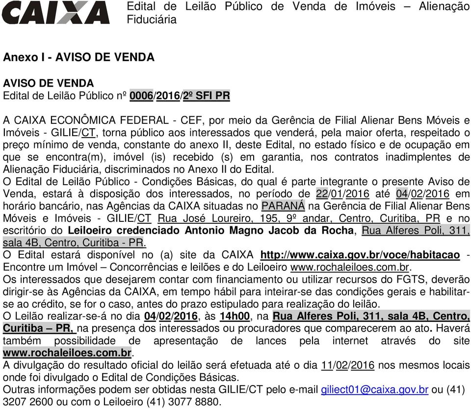 físico e de ocupação em que se encontra(m), imóvel (is) recebido (s) em garantia, nos contratos inadimplentes de Alienação, discriminados no Anexo II do Edital.