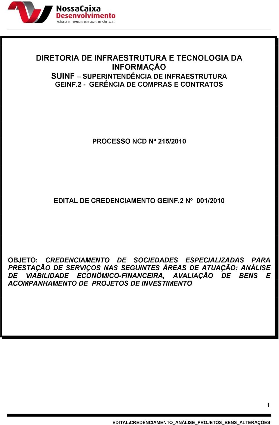 2 Nº 001/2010 OBJETO: CREDENCIAMENTO DE SOCIEDADES ESPECIALIZADAS PARA PRESTAÇÃO DE SERVIÇOS NAS SEGUINTES