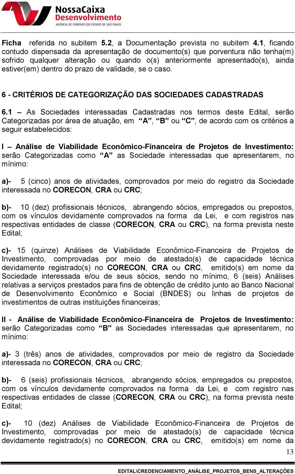 validade, se o caso. 6 - CRITÉRIOS DE CATEGORIZAÇÃO DAS SOCIEDADES CADASTRADAS 6.